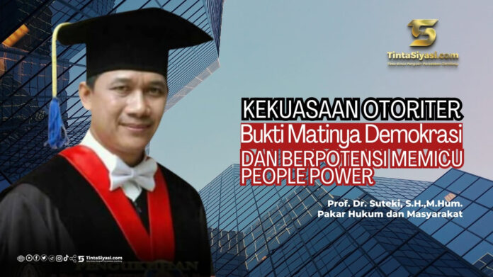 Kekuasaan Otoriter: Bukti Matinya Demokrasi dan Berpotensi Memicu People Power